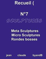 RECUEILS / ART METAGRAPHIC /jean claude byandB 7 - Recueil N°7 sculptures