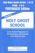 Holy Ghost School Book Series 1 - Introducing Holy Ghost School - God's Endtime Programme for the Preparation and Perfection of the Bride of Christ - PORTUGUESE EDITION