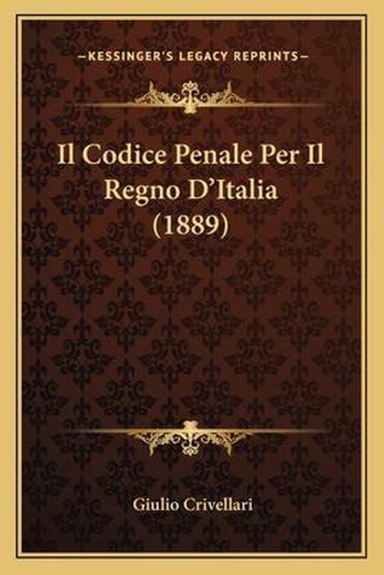 Il Codice Penale Per Il Regno D'Italia (1889), Giulio Crivellari