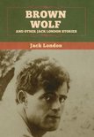 Brown Wolf and Other Jack London Stories