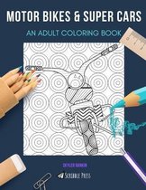 Motor Bikes & Super Cars: AN ADULT COLORING BOOK