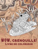 WOW, grenouille! - Livre de coloriage