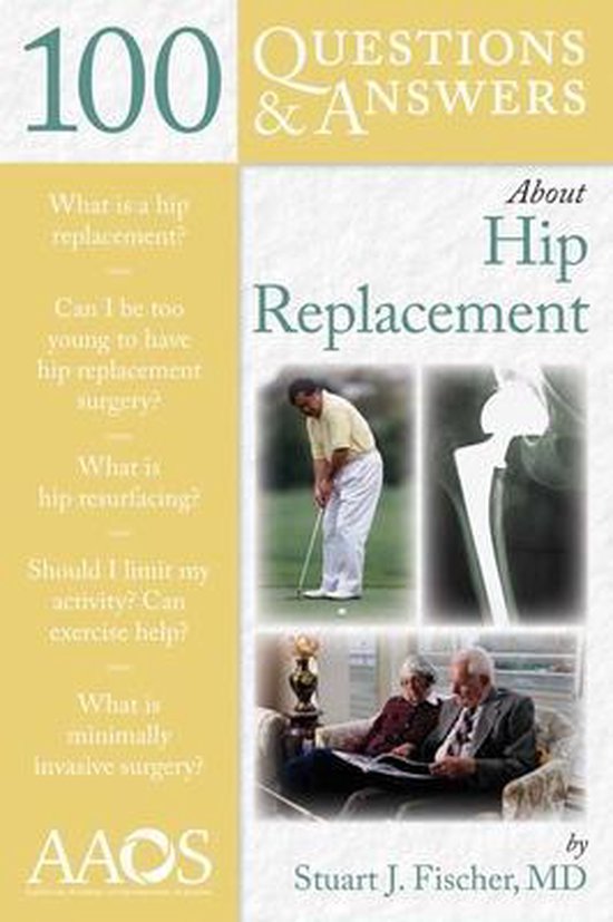 100 Questions & Answers About Hip Replacement, Stuart J. Fischer