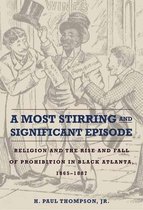 A Most Stirring and Significant Episode - Religion and the Rise and Fall of Prohibition in Black Atlanta, 1865-1887