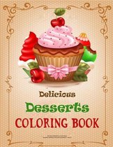 Delicious Desserts Coloring Book: Designer Desserts, Cake, Doodles Sweets & Treats