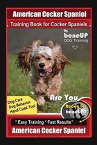 American Cocker Spaniel Training Book for Cocker Spaniels By BoneUP DOG Training Dog Care, Dog Behavior, Hand Cues Too! Are You Ready to Bone Up? Easy Training * Fast Results American Cocker 