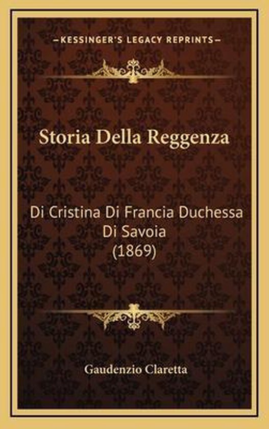Storia Della Reggenza, Gaudenzio Claretta 9781166853518 Boeken