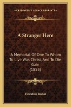 Boekomslag van "A Stranger Here" met de tekst "A Memorial Of One To Whom To Live Was Christ, And To Die Gain (1853)" door Horatius Bonar.
