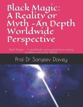 Black Magic: A Reality or Myth -An Depth Worldwide Perspective