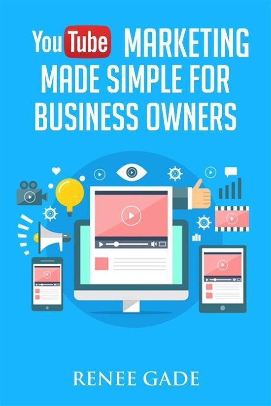 YouTube Marketing Made Simple For Business Owners (ebook), Renee Gade ...