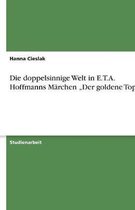 Die doppelsinnige Welt in E.T.A. Hoffmanns Märchen ''Der goldene Topf''