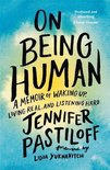 On Being Human A Memoir of Waking Up, Living Real, and Listening Hard