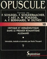 Opuscules - Critique et herméneutique dans le premier romantisme allemand