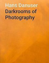 Hans Danuser: Darkrooms of Photography