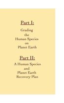 A Grading Report of Our Human Species and A Human Species and Earth Recovery Plan