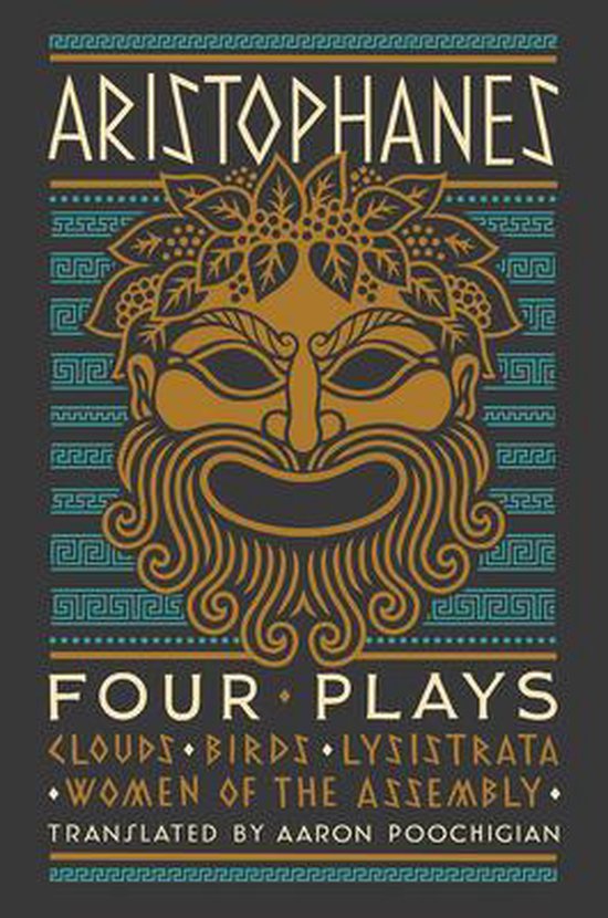 Aristophanes: Four Plays – Clouds, Birds, Lysistrata, Women of the Assembly