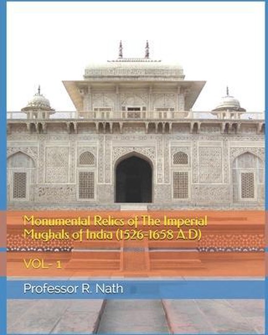 Monumental Relics of The Imperial Mughals of India (1526-165 ... - cover