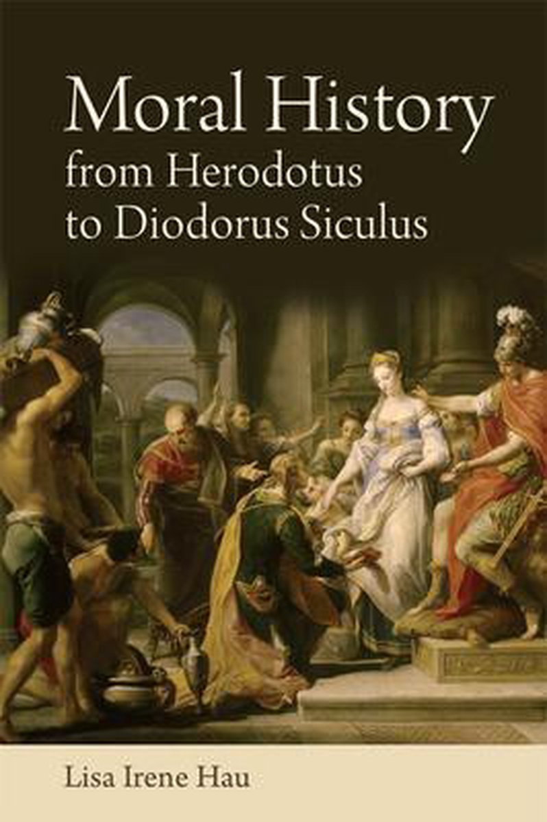 Moral History from Herodotus to Diodorus Siculus - Lisa Hau