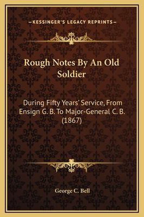 Rough Notes by an Old Soldier, George C Bell | 9781169332850 | Boeken ...