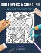 Dog Lovers & Shiba Inu: AN ADULT COLORING BOOK