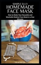 Simple D-I-Y Homemade Face Mask: Step by Step Guide To Making Your Own Face Mask For Maximum Protection