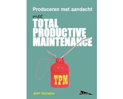 TPM, Total Productive Maintenance, produceren met aandacht