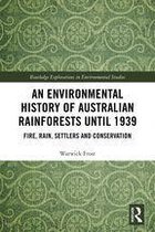 Routledge Explorations in Environmental Studies - An Environmental History of Australian Rainforests until 1939