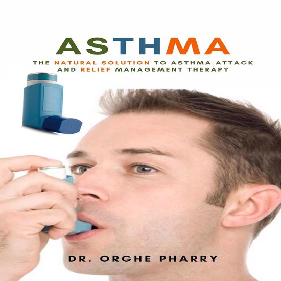 Asthma: The Natural Solution to Asthma Attack and Relief Man ... - cover