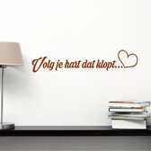 Muursticker Volg Je Hart Dat Klopt -  Bruin -  80 x 17 cm  -  woonkamer  slaapkamer  nederlandse teksten  alle - Muursticker4Sale