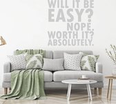 Muursticker Will It Be Easy Not Worth It Absolutely -  Zilver -  120 x 120 cm  -  woonkamer  engelse teksten  alle - Muursticker4Sale