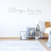 Muursticker Always Kiss Me Goodnight -  Lichtgrijs -  160 x 40 cm  -  alle muurstickers  slaapkamer  engelse teksten - Muursticker4Sale