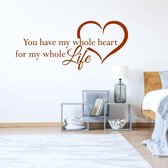 Muursticker You Have My Whole Heart For My Whole Life In Hart -  Bruin -  160 x 69 cm  -  engelse teksten  woonkamer  slaapkamer  alle - Muursticker4Sale