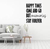Muursticker Happy Times Come And Go But Memories Stay Forever -  Zwart -  120 x 130 cm  -  woonkamer  slaapkamer  engelse teksten  alle - Muursticker4Sale