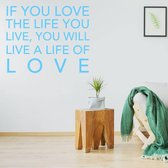 Muurtekst If You Love The Life You Live, You Will Live A Life Of Love - Lichtblauw - 120 x 120 cm - woonkamer alle