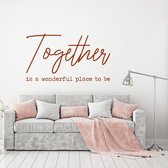 Muursticker Together Is A Wonderful Place To Be -  Bruin -  120 x 70 cm  -  alle muurstickers  woonkamer  slaapkamer  engelse teksten - Muursticker4Sale