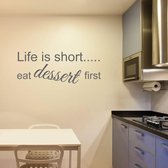 Muurtekst Life Is Short Eat Dessert First -  Donkergrijs -  160 x 60 cm  -  engelse teksten  keuken  alle - Muursticker4Sale