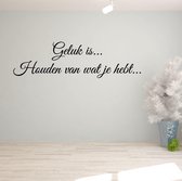 Muursticker Geluk Is Houden Van Wat Je Hebt.. -  Lichtbruin -  160 x 46 cm  -  slaapkamer  woonkamer  nederlandse teksten  alle - Muursticker4Sale