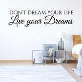 Muursticker Don't Dream Your Life Live Your Dreams - Zwart - 160 x 41 cm -  slaapkamer engelse teksten