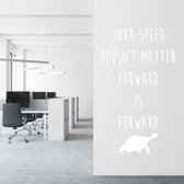 Muursticker Your Speed Doesn’t Matter Forward Is Forward - Wit - 58 x 100 cm - engelse teksten woonkamer bedrijven