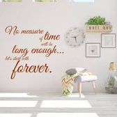 Muursticker No Measure Of Time Will Be Long Enough Let's Start With Forever -  Bruin -  87 x 80 cm  -  engelse teksten  woonkamer  alle - Muursticker4Sale