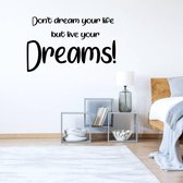 Muursticker Don't Dream Your Life But Live Your Dreams! -  Zwart -  160 x 98 cm  -  engelse teksten  slaapkamer  alle - Muursticker4Sale