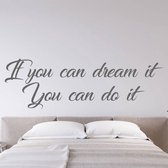 Muursticker If You Can Dream It You Can Do It -  Donkergrijs -  160 x 50 cm  -  slaapkamer  engelse teksten  alle - Muursticker4Sale