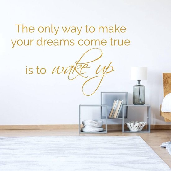 Muursticker The Only Way To Make Your Dreams Come True Is To Wake Up - Goud - 140 x 85 cm - slaapkamer alle