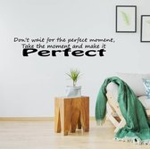 Muursticker Don't Wait For The Perfect Moment - Zwart - 120 x 26 cm - woonkamer engelse teksten