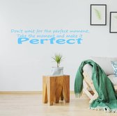 Muursticker Don't Wait For The Perfect Moment -  Lichtblauw -  160 x 35 cm  -  woonkamer  engelse teksten  alle - Muursticker4Sale