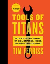 Omslag Tools of Titans : The Tactics, Routines, and Habits of Billionaires, Icons, and World-Class Performers