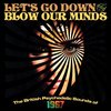 Let'S Go Down And Blow Our Minds - British Psyched