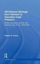 Strategy and History- US Defence Strategy from Vietnam to Operation Iraqi Freedom