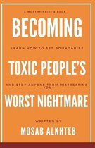 Becoming Toxic People's Worst Nightmare