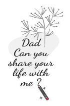 Dad can you share your life with me ?